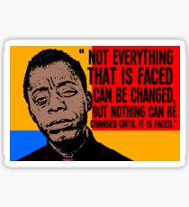 Not everything that is faced can be changed, but nothing can be changed until it is faced.. Sticker