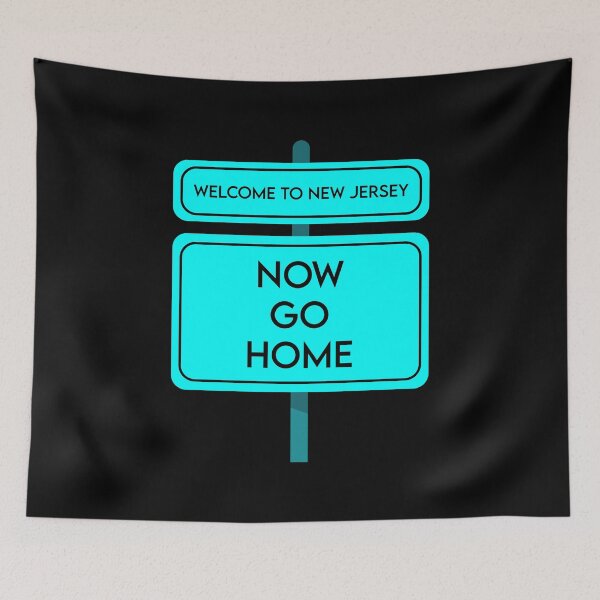 Item preview, Welcome To New Jersey Now Go Home designed and sold by MJLdesigns.