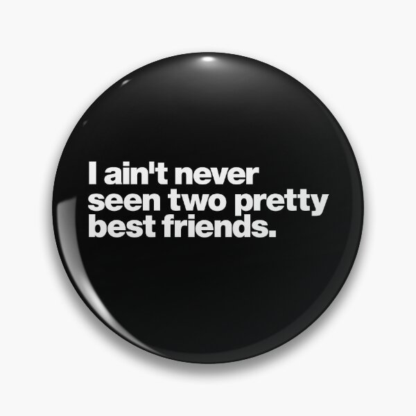 Item preview, I ain't never seen two pretty best friends. (white letters) designed and sold by dudethecreator.