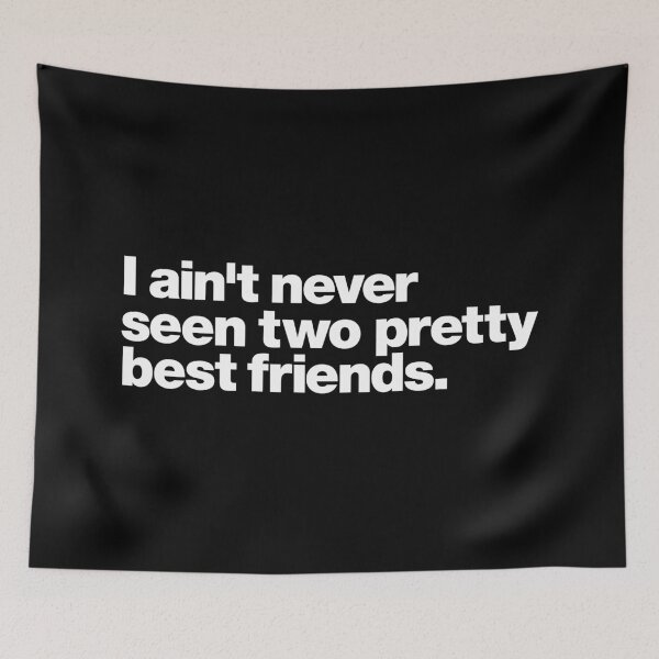 Item preview, I ain't never seen two pretty best friends. (white letters) designed and sold by dudethecreator.
