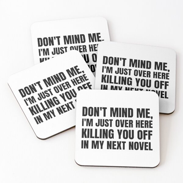 Item preview, Don't Mind Me, I'm Just Over Here Killing You Off In My Next Novel (Black on White) designed and sold by Wofford Lee Jones.