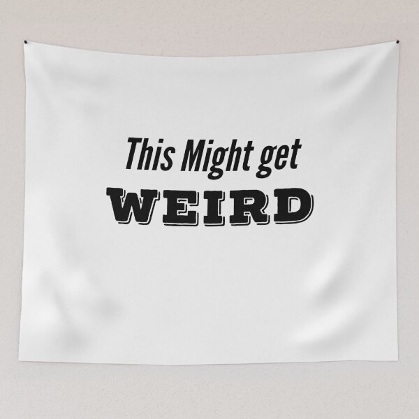 Item preview, This Might Get Weird  designed and sold by MNSDesignHub.