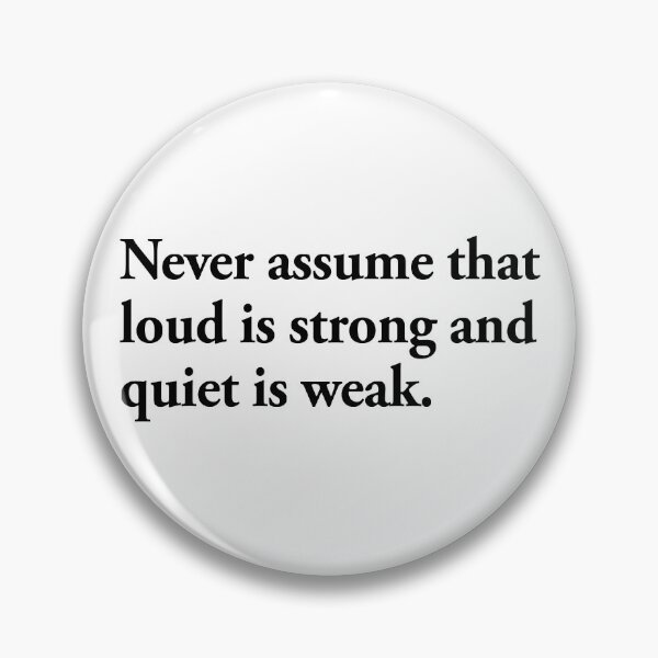 Item preview, never assume that loud is strong and quiet is weak designed and sold by QuoteSpirations.