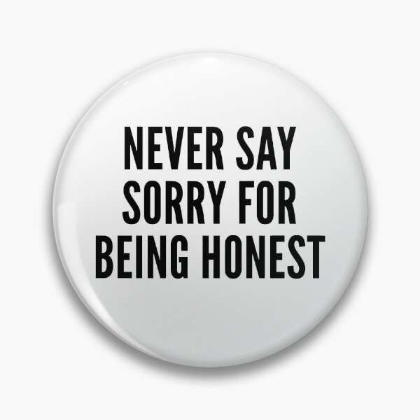 Item preview, never say sorry for being honest designed and sold by QuoteSpirations.