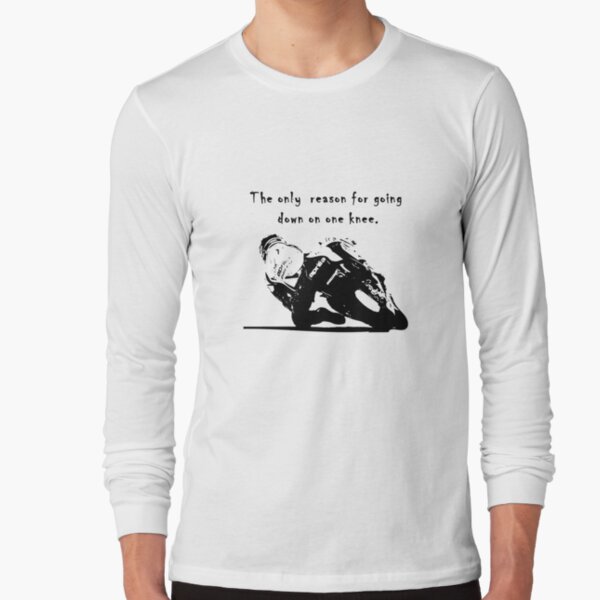 The Only Reason for Going Down On One Knee Motorcycle Long Sleeve T-Shirt