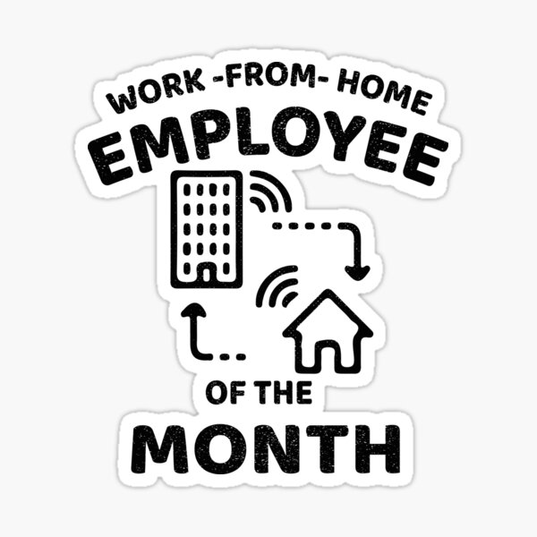 Work From Home Employee Of The Month Sticker