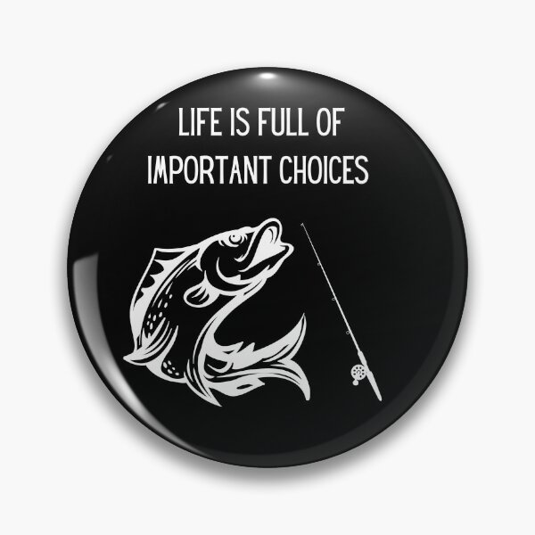 Item preview, Life is full of important decisions fishing 3 designed and sold by Cafecreative.