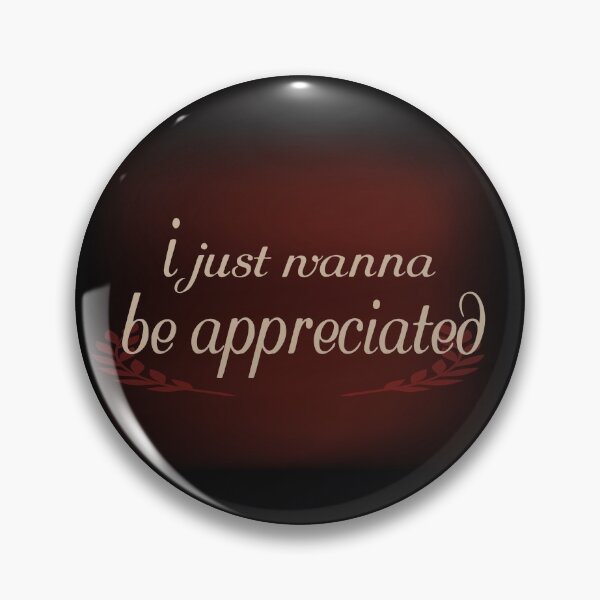 Item preview, i just wanna be appreciated designed and sold by Shirtssprea.