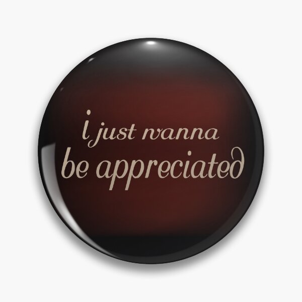 Item preview, i just wanna be appreciated designed and sold by Shirtssprea.