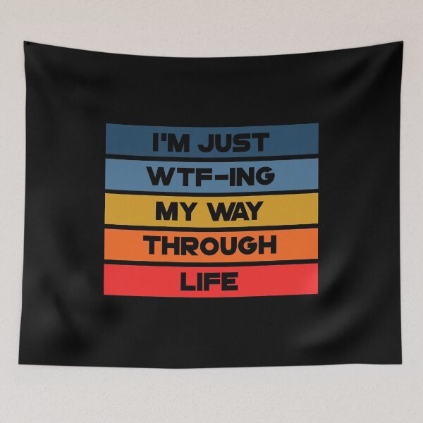 Item preview, i am Just Wtf-ing My Way Through Life designed and sold by Alaadin Bendali Braham.