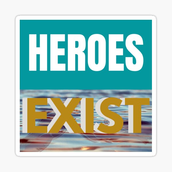 Heroes Exist Sticker