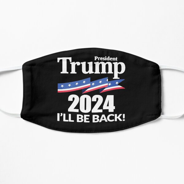 President Trump 2024 I Will Be Back Flat Mask