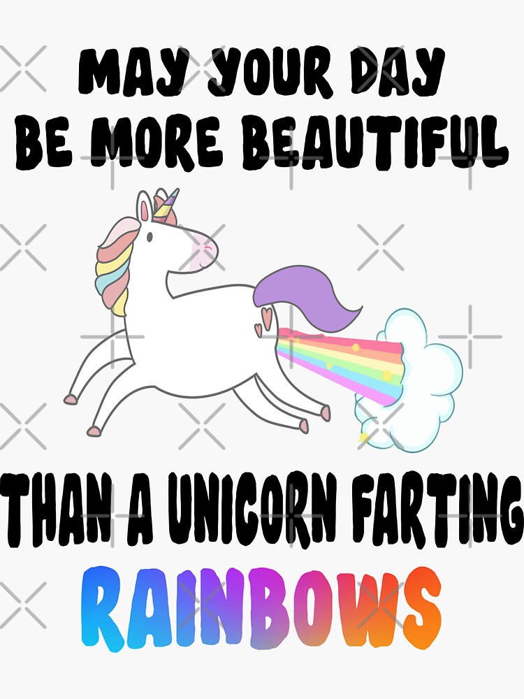 May Your Day Be More Beautiful Than A Unicorn Farting Rainbows Sticker For Sale By Brandshop14