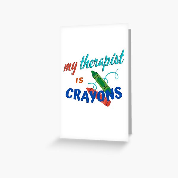My Therapist is Crayons Greeting Card