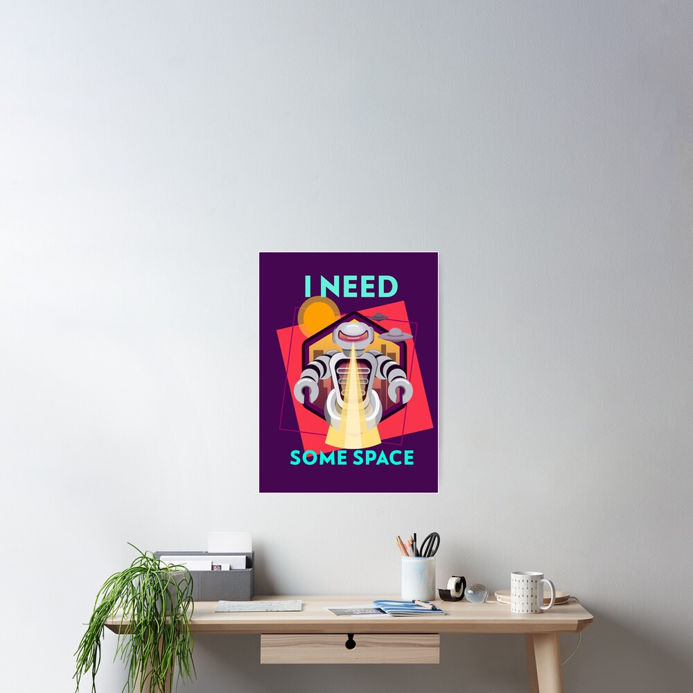 I need some space Poster