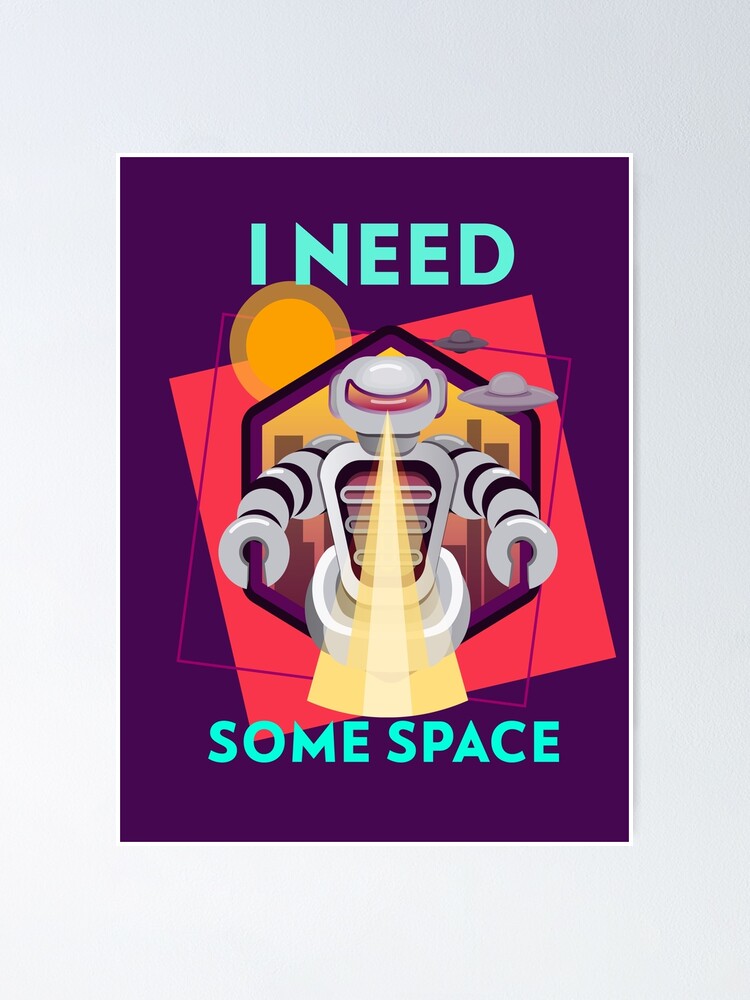 Alternate view of I need some space Poster