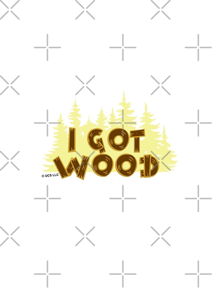 i got wood shirt