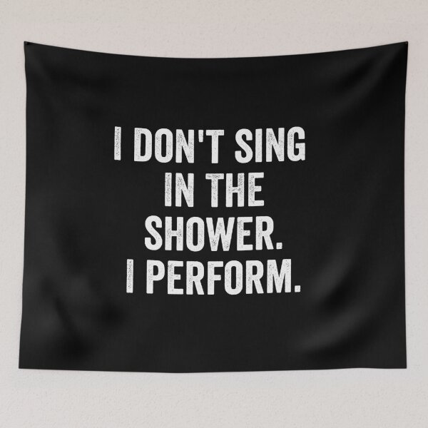 Item preview,  I Don't Sing In The Shower. I Perform. designed and sold by MonsaviFashion.
