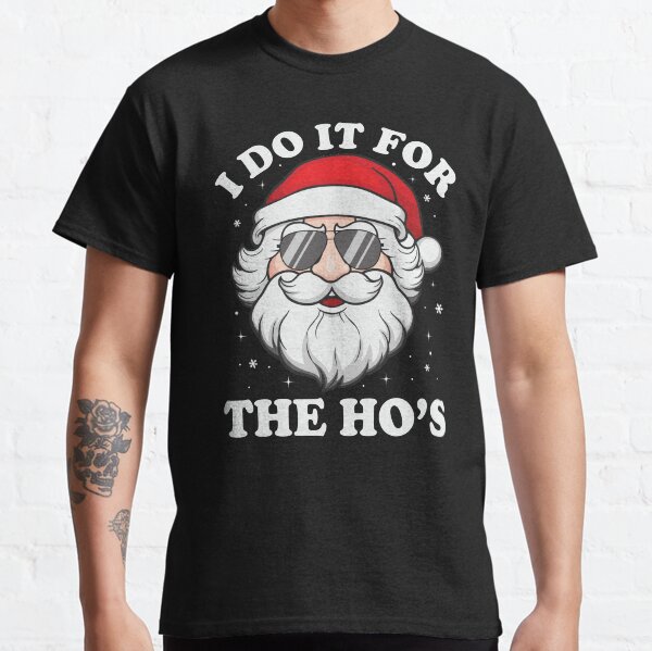 I Do It For The Ho's Funny Christmas Santa Classic T-Shirt