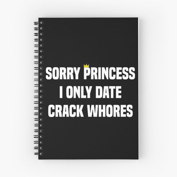 Item preview, Sorry Princess I Only Date Crack Whores designed and sold by Andrea Lina.
