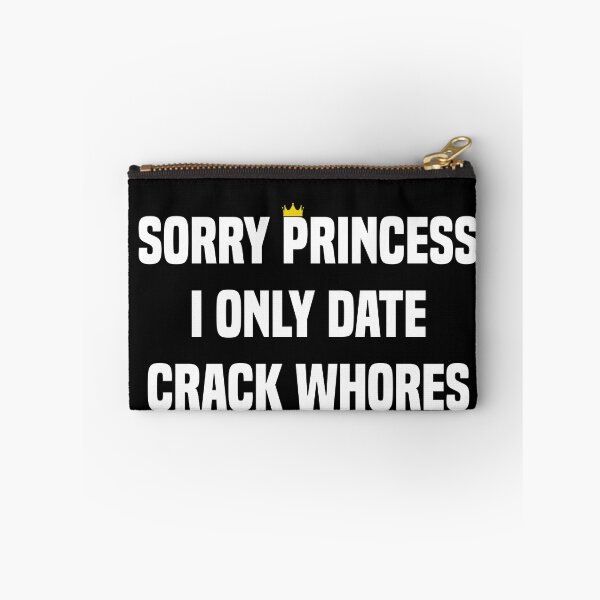 Item preview, Sorry Princess I Only Date Crack Whores designed and sold by Andrea Lina.