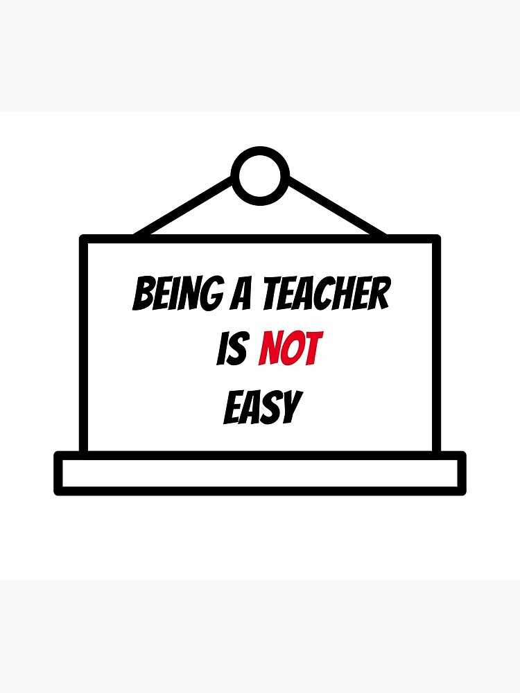 being-a-teacher-is-easy-being-a-teacher-is-not-easy-teacher-job