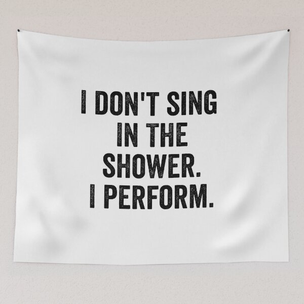 Item preview, I Don't Sing In The Shower. I Perform. designed and sold by MonsaviFashion.