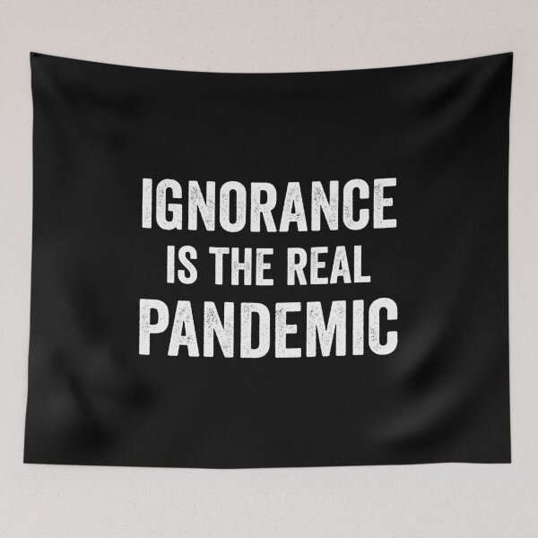 Item preview, Ignorance is The Real Pandemic designed and sold by Alaadin Bendali Braham.