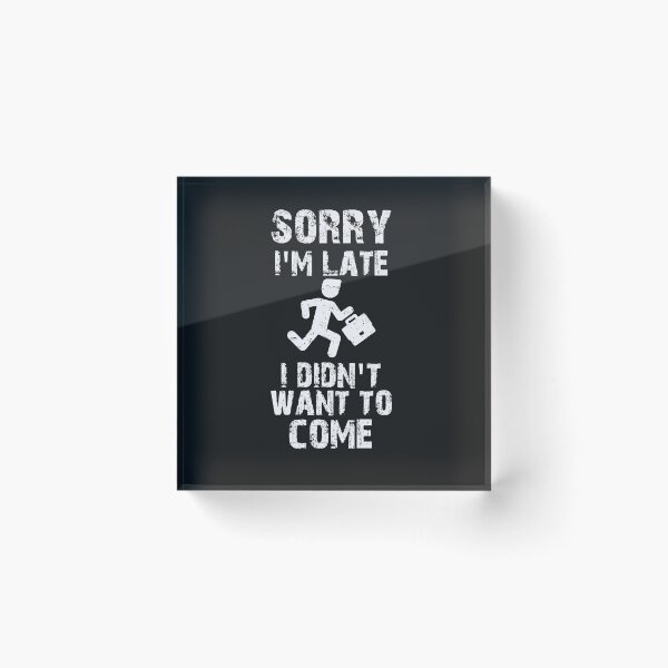 Item preview, Sorry I'm Late I Didn't Want To Come designed and sold by niceb00y.