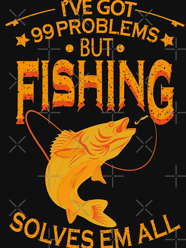 I Got 99 Problems Solves Fishing, t-Shirt, fishing