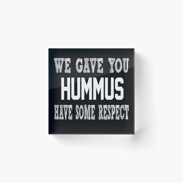 Item preview, We Gave you Hummus Have Some Respect designed and sold by Original Cheddar.