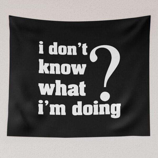 Item preview, I don't know what I'm doing  designed and sold by letsgoh.