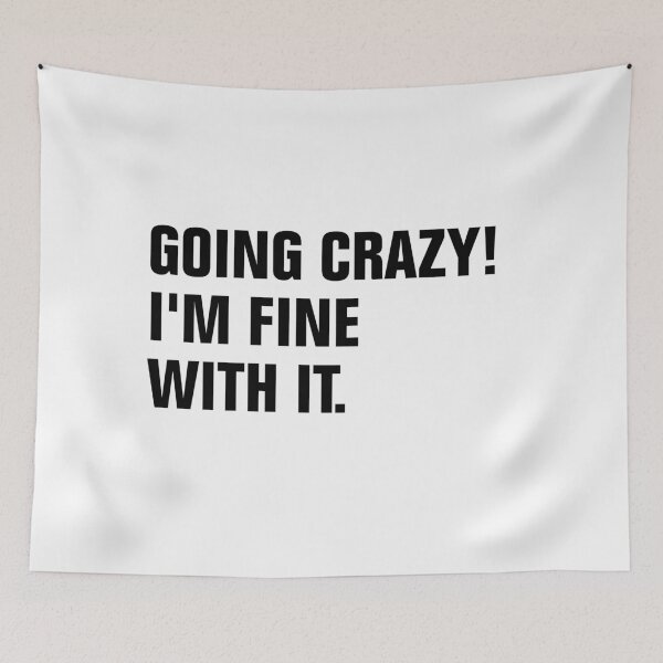 Item preview, Going crazy! I'm fine with it. designed and sold by Andrea Lina.