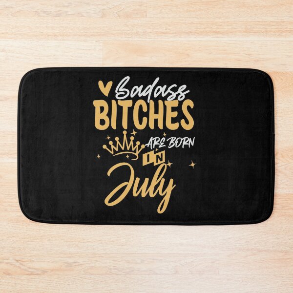 Item preview, Badass Bitches Are Born In July | Birthdays designed and sold by SerendipityNow.