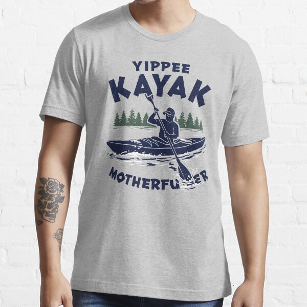 "Yippee Kayak" Tshirt for Sale by FRGStudios2020 Redbubble kayak t