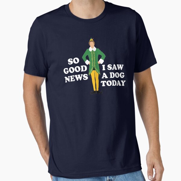 Item preview, So good news, I saw a dog today - Elf designed and sold by Primotees.