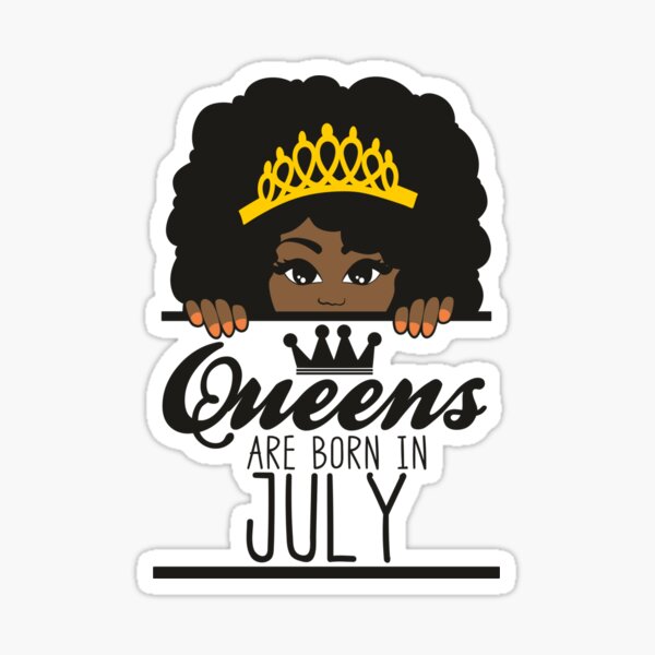 Queens Are Born In July | Crowned | Birthdays