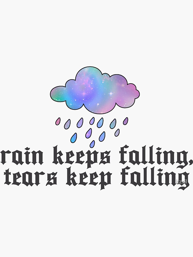 "rain keeps falling, tears keep falling" Sticker by itzsil Redbubble