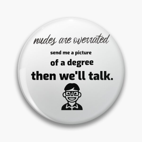 Item preview, Nudes are overrated, send me a picture of a degree then we'll talk designed and sold by QM Designing.