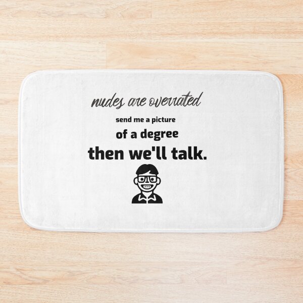 Item preview, Nudes are overrated, send me a picture of a degree then we'll talk designed and sold by QM Designing.