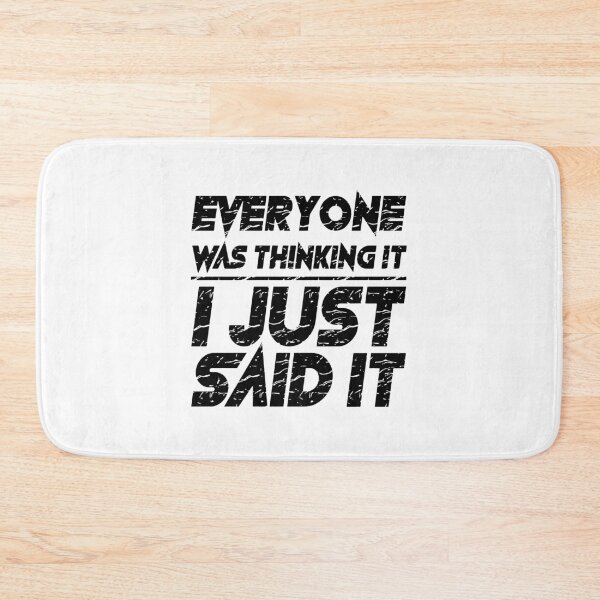 Item preview, Everyone Was Thinking It I Just Said It  designed and sold by Troy  G Perez.