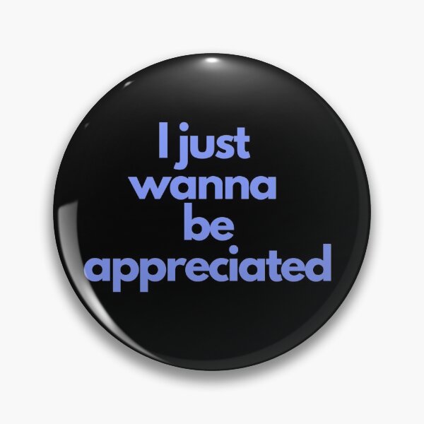 Item preview, I Just Wanna Be Appreciated Blue designed and sold by JessyDesigns.
