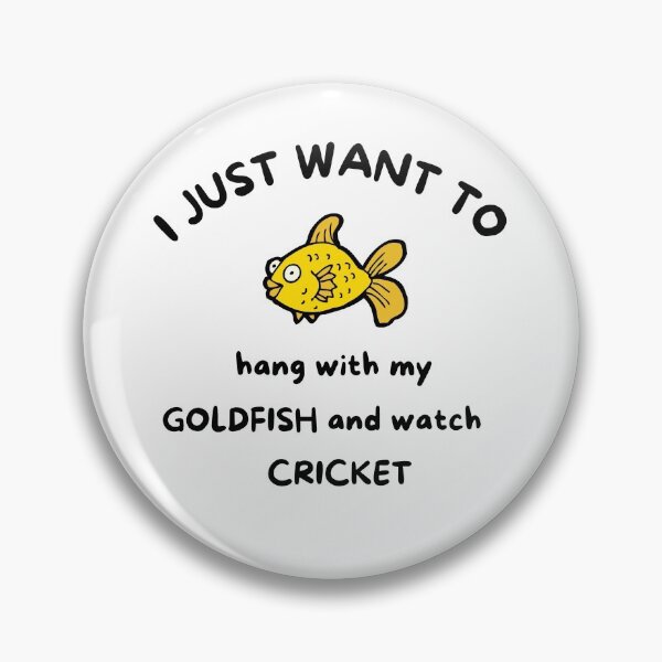 Item preview, I just want to hang with my goldfish and watch cricket designed and sold by TheGreenGoat.