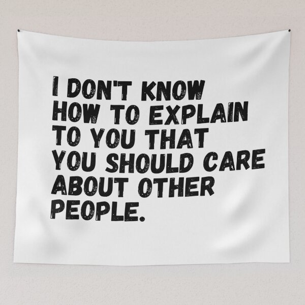 Item preview, I Dont know How to Explain to you That you Should Care About Other People designed and sold by KarolinaPaz.