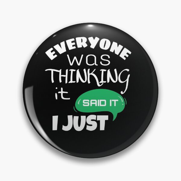 Item preview, EVERYONE was THINKING IT I JUST SAID IT  designed and sold by ASsi-Eve.