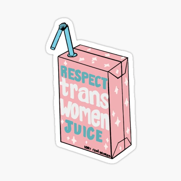 Respect Trans Women” Juice Sticker For Sale By Abbysimmons14 Redbubble