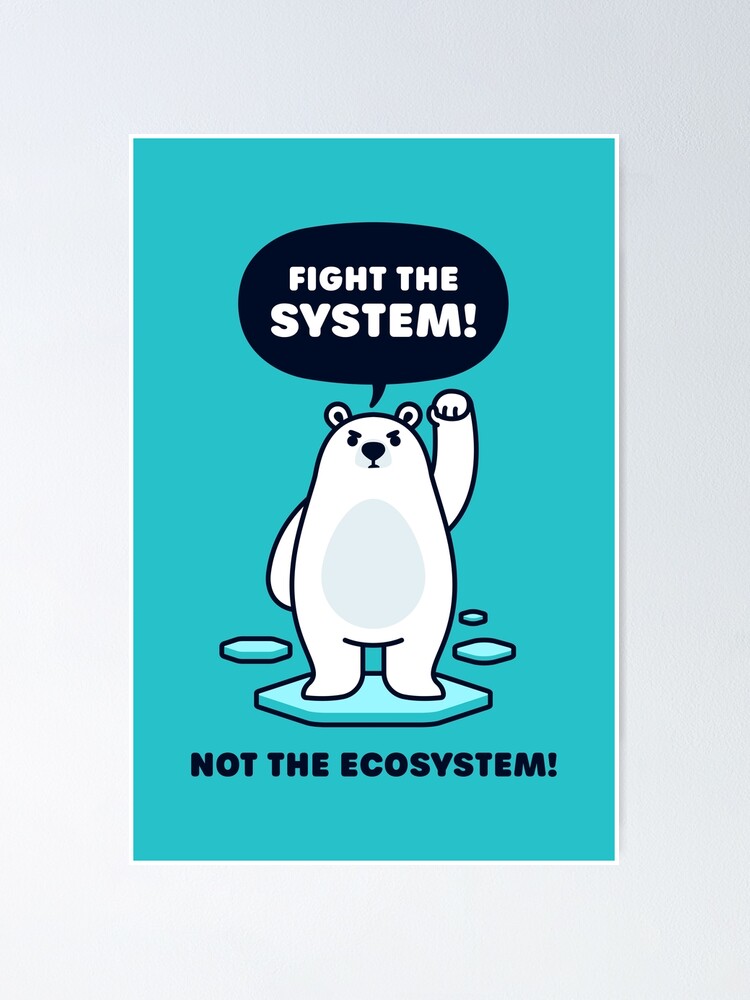 modstand I de fleste tilfælde Rundt og rundt Fight the System, Not the Ecosystem - Cute Polar Bear" Poster for Sale by  Gudland | Redbubble