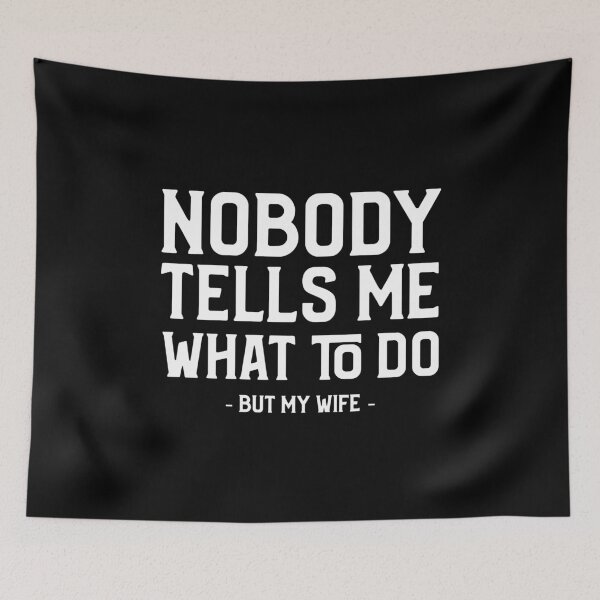 Item preview, Nobody Tells Me What To Do But My Wife designed and sold by heppni1.