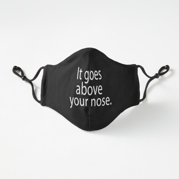It goes above your nose Fitted 3-Layer