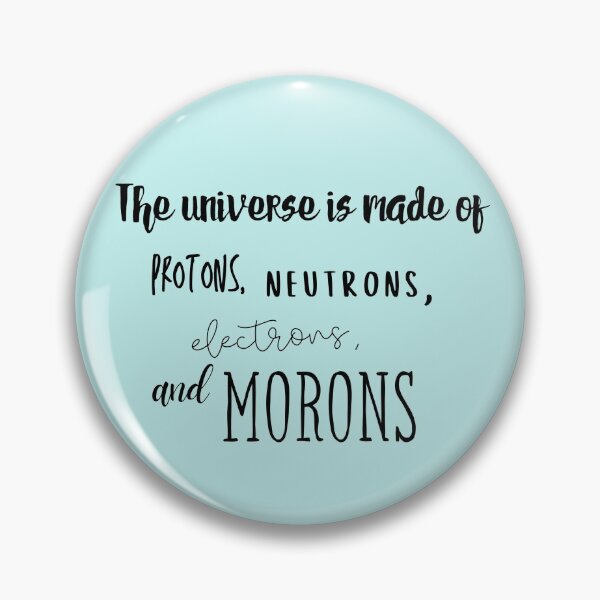 Item preview, The Universe is made of protons, neutrons, electrons, and morons | funny *physics* | physics students | funny *science* | designed and sold by Jeleedesigns.